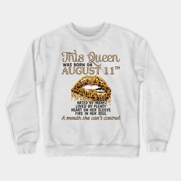 This Queen Was Born On August 11th Hated By Many Loved By Plenty Heart Fire A Mouth Can't Control Crewneck Sweatshirt by Cowan79